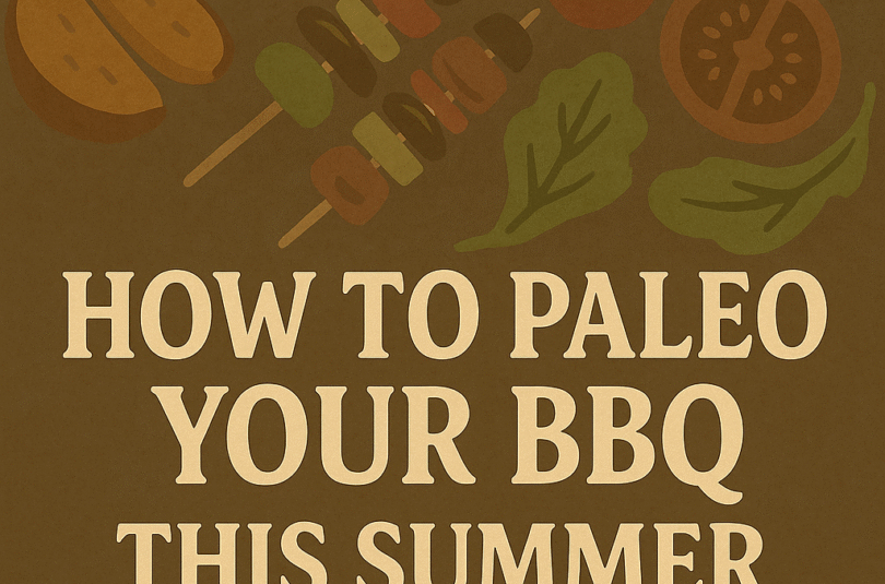How to Paleo Your BBQ This Summer