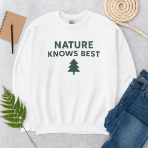 Nature Knows Best Sweatshirt